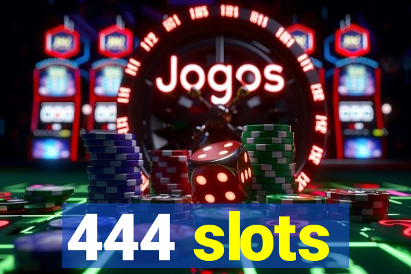 444 slots